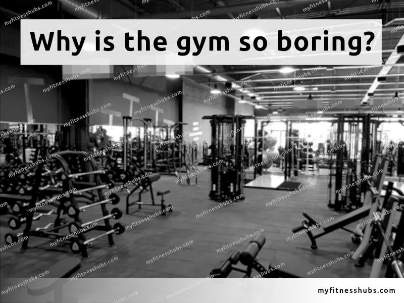 Black and white image of a gym with the text 'Why is the gym so boring?' overlaid.